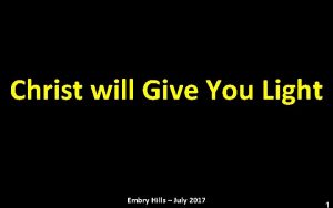 Christ will Give You Light Embry Hills July