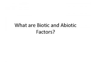 What are Biotic and Abiotic Factors What factors