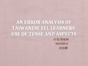 AN ERROR ANALYSIS OF TAIWANESE EFL LEARNERS USE