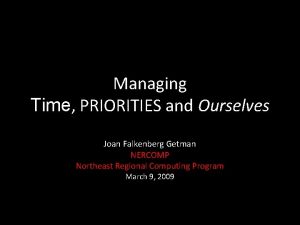 URGENT Managing Time PRIORITIES and Ourselves Joan Falkenberg