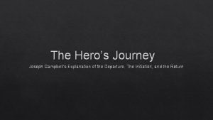 The Heros Journey Joseph Campbells Explanation of the