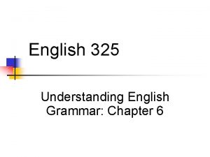 English 325 Understanding English Grammar Chapter 6 Discussion