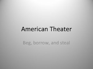 American Theater Beg borrow and steal The Puritans