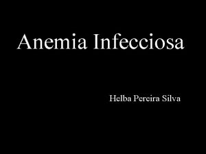 Anemia Infecciosa Helba Pereira Silva Introduo Tambm conhecida