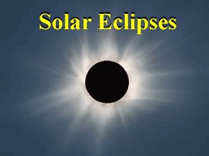 Solar Eclipses Solar eclipses the big picture This