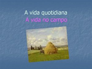 A vida quotidiana A vida no campo As