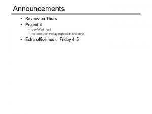 Announcements Review on Thurs Project 4 due Wed