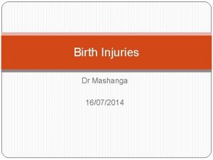 Birth Injuries Dr Mashanga 16072014 outline Definition Incidence