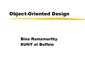 ObjectOriented Design Bina Ramamurthy SUNY at Buffalo Topics