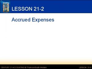 LESSON 21 2 Accrued Expenses CENTURY 21 ACCOUNTING