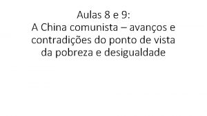 Aulas 8 e 9 A China comunista avanos