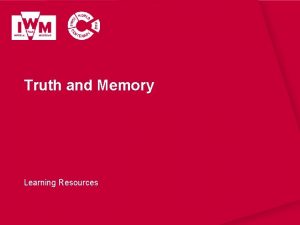 Truth and Memory Learning Resources IWM Learning Resources