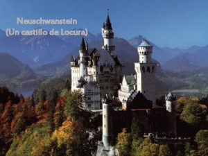 Neuschwanstein Un castillo de Locura El constructor del