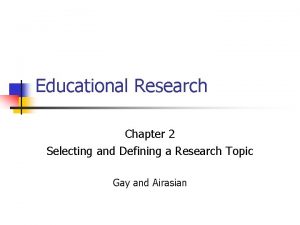 Educational Research Chapter 2 Selecting and Defining a