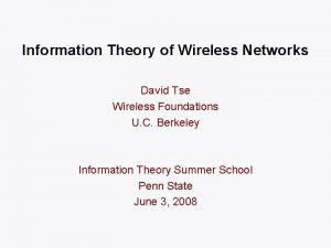 Information Theory of Wireless Networks David Tse Wireless