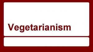 Vegetarianism Vegetarianism Many individuals are changing their diet