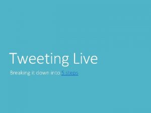 Tweeting Live Breaking it down into 5 steps
