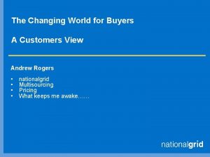 The Changing World for Buyers A Customers View