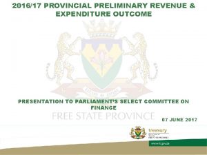 201617 PROVINCIAL PRELIMINARY REVENUE EXPENDITURE OUTCOME PRESENTATION TO