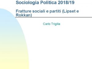 Sociologia Politica 201819 Fratture sociali e partiti Lipset