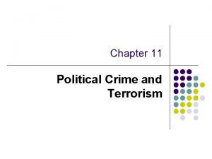 Chapter 11 Political Crime and Terrorism Political Crime