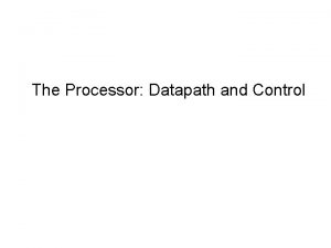The Processor Datapath and Control Implementing MIPS Were