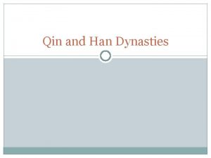 Qin and Han Dynasties Qin Unify China Qin