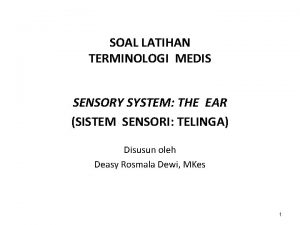 SOAL LATIHAN TERMINOLOGI MEDIS SENSORY SYSTEM THE EAR