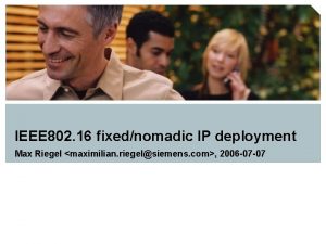 IEEE 802 16 fixednomadic IP deployment Max Riegel