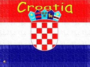 Republic of Croatia TOTAL AREA 56 542 km