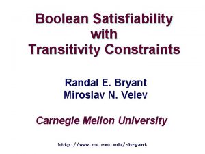 Boolean Satisfiability with Transitivity Constraints Randal E Bryant