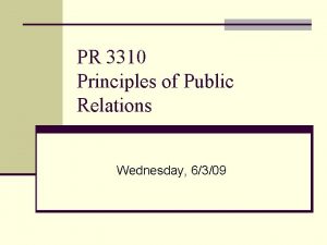 PR 3310 Principles of Public Relations Wednesday 6309