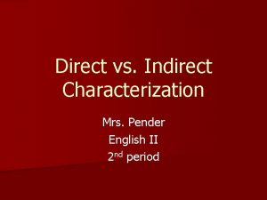 Direct vs Indirect Characterization Mrs Pender English II