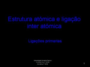 Estrutura atmica e ligao inter atmica Ligaes primarias