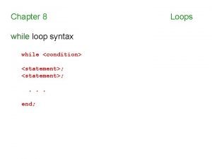 Chapter 8 while loop syntax while condition statement