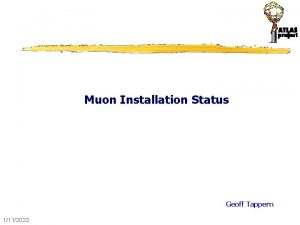 Muon Installation Status Geoff Tappern 1112022 Muon Installation