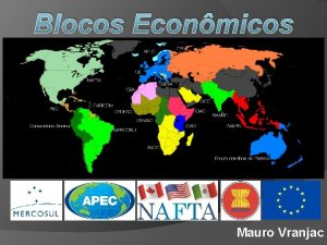 Blocos Econmicos Mauro Vranjac O COMRCIO MUNDIAL O