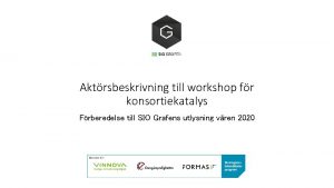 Aktrsbeskrivning till workshop fr konsortiekatalys Frberedelse till SIO