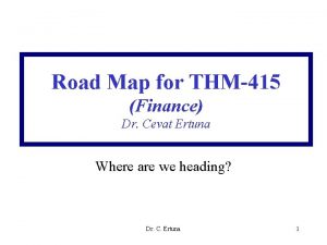 Road Map for THM415 Finance Dr Cevat Ertuna