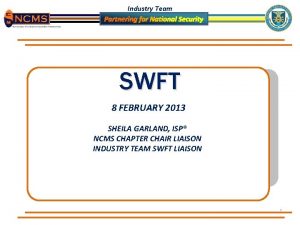 Industry Team SWFT 8 FEBRUARY 2013 SHEILA GARLAND