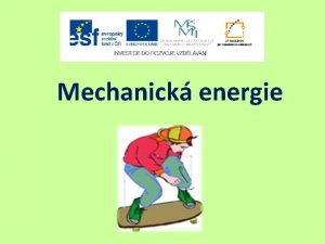 Mechanick energie Struktura prezentace otzky na vod teorie