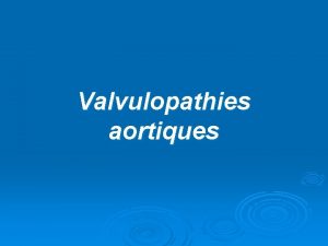 Valvulopathies aortiques Rtrcissement aortique RA Etiologies RAC dgnratif