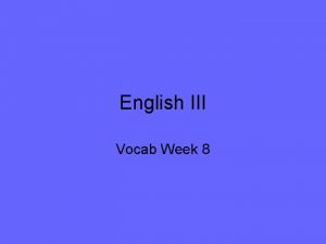 English III Vocab Week 8 Interminable adj incapable