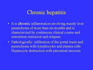 Chronic hepatitis It is chronic inflammation involving mainly