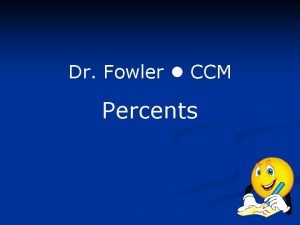 Dr Fowler CCM Percents Percent proportion Many word