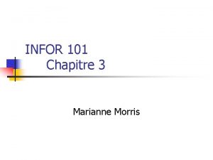 INFOR 101 Chapitre 3 Marianne Morris INFOR 101