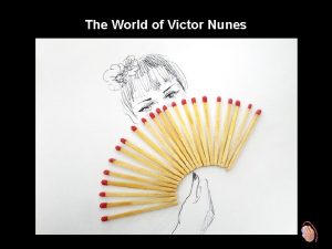 The World of Victor Nunes Victor Nunes is