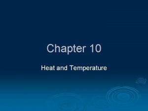 Chapter 10 Heat and Temperature Temperature Temperature is