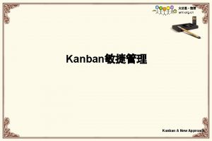 Kanban Kanban A New Approach Kanban A New