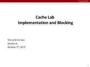 Carnegie Mellon Cache Lab Implementation and Blocking Marjorie